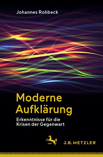 Moderne Aufklärung: Erkenntnisse für die Krisen der Gegenwart von J.B. Metzler